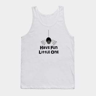 Have Fun Little Spider! Tank Top